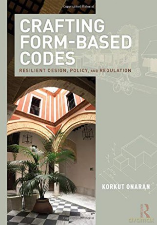 Crafting Form-Based Codes: Resilient Design, Policy, and Regulation - Korkut Onaran [KSIĄŻKA]