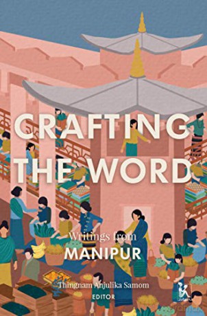 Crafting the Word - Writings from Manipur - Thingnam Anjuli Samom [KSIĄŻKA]