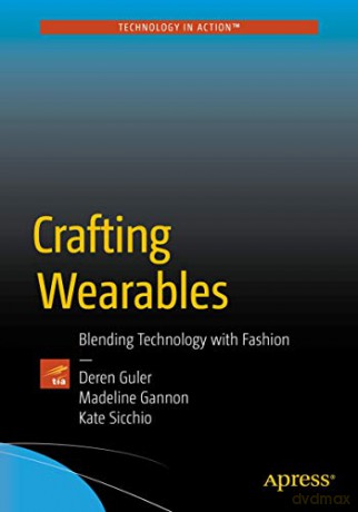 Crafting Wearables: Blending Technology with Fashion (Technology in Action) - Sibel Deren Deren Guler [KSIĄŻKA]