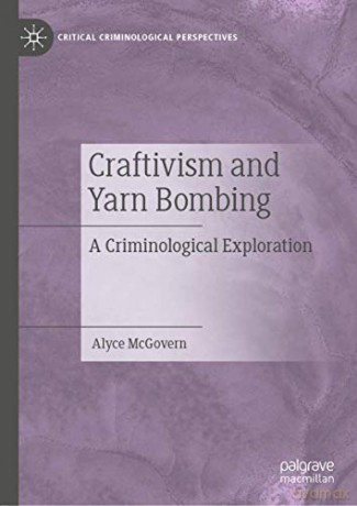 Craftivism and Yarn Bombing: A Criminological Exploration (Critical Criminological Perspectives) - Alyce McGovern [KSIĄŻKA]