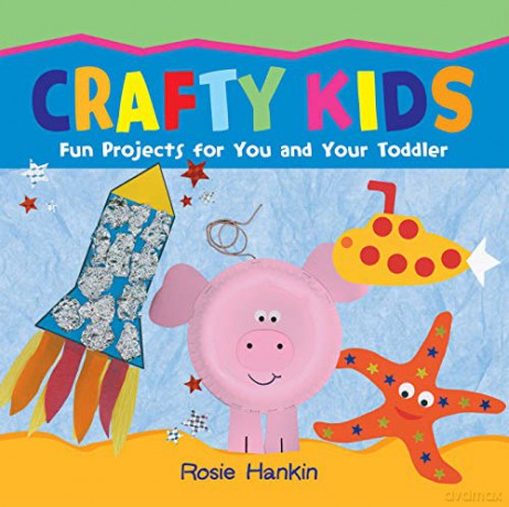 Crafty Kids: Fun projects for you and your toddler - Rosie Hankin [KSIĄŻKA]