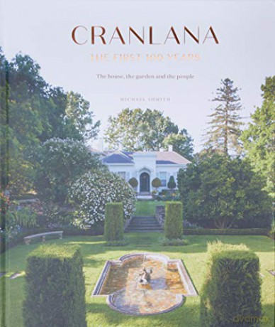 Cranlana: The First 100 Years:The House, the Garden, the People - Michael Shmith [KSIĄŻKA]