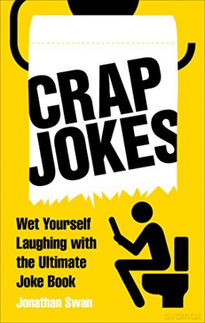 Crap Jokes: Wet Yourself Laughing with the Ultimate Joke Book - Jonathan Swan [KSIĄŻKA]