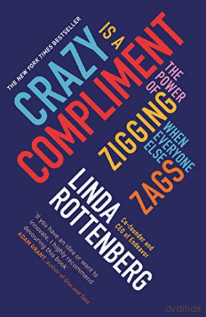 Crazy is a Compliment: The Power of Zigging When Everyone Else Zags - Linda Rottenberg [KSIĄŻKA]