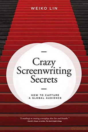 Crazy Screenwriting Secrets: How to Capture A Global Audience - Weiko Lin [KSIĄŻKA]