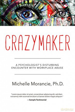 Crazymaker: A Psychologist's Disturbing Encounter with Workplace Abuse - Michelle Morancie [KSIĄŻKA]