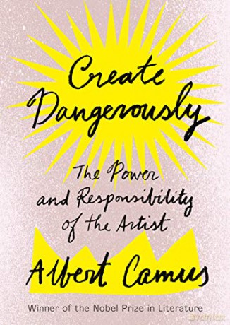 Create Dangerously: The Power and Responsibility of the Artist - Albert Camus [KSIĄŻKA]