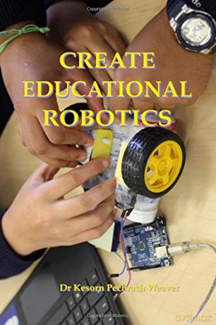 Create Educational Robotics - Dr Kesorn Pechrach Weaver PhD [KSIĄŻKA]