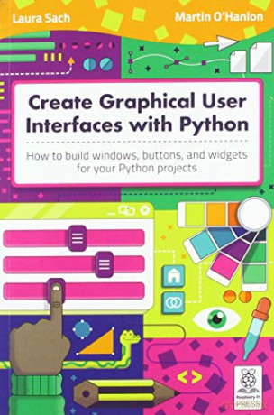 Create Graphical User Interfaces with Python: How to build windows, buttons, and widgets for your Python projects - Laura Sach [KSIĄŻKA]