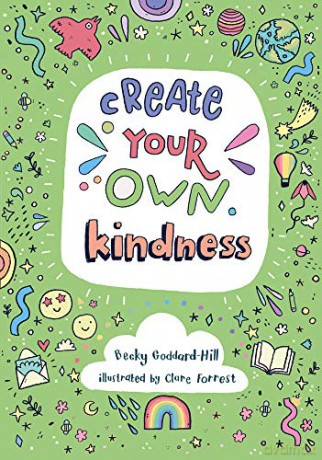 Create your own kindness: Activities to encourage children to be caring and kind - Becky Goddard-Hill [KSIĄŻKA]