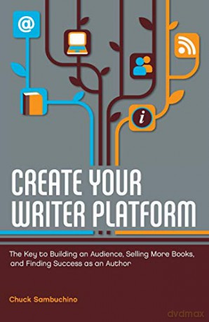 Create Your Writer Platform: The Key to Building an Audience, Selling More Books, and Finding Success as an A uthor - Chuck Sambuchino [KSIĄŻKA]