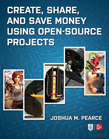 Create, Share, and Save Money Using Open-Source Projects (ELECTRONICS) - Joshua M. Pearce [KSIĄŻKA]