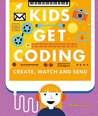 Create, Watch and Send (Kids Get Coding) - Heather Lyons [KSIĄŻKA]
