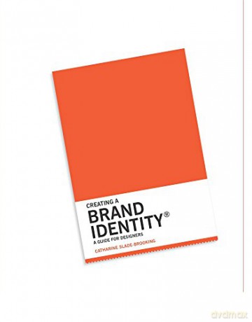 Creating a Brand Identity: A Guide for Designers: (Graphic Design Books, LOGO Design, Marketing) - Catharine Slade-Brooking [KSIĄŻKA]