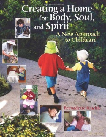 Creating a Home for Body, Soul, and Spirit: A New Approach to Childcare - Bernadette Raichle [KSIĄŻKA]