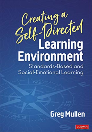 Creating a Self-Directed Learning Environment: Standards-Based and Social-Emotional Learning - Greg Mullen [KSIĄŻKA]