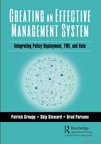 Creating an Effective Management System: Integrating Policy Deployment, TWI, and Kata - Patrick Graupp [KSIĄŻKA]