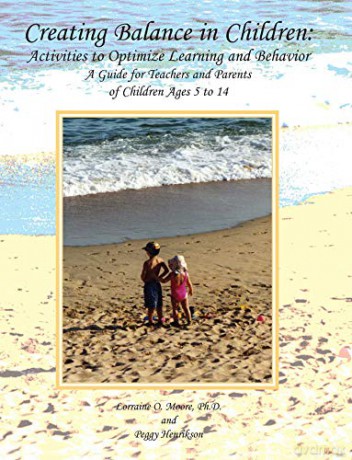 Creating Balance in Children: Activities to Optimize Learning and Behavior: A Guide for Teachers and Parents of Children Ages 5 to 14 - Lorraine O Moore [KSIĄŻKA]