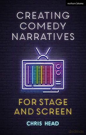 Creating Comedy Narratives for Stage and Screen - Chris Head [KSIĄŻKA]