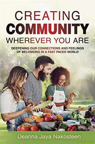 Creating Community: Deepening Our Connections and Feelings of Belonging in a Fast-Paced World - Ms. Deanna Nakosten Ms. Nakosteen [KSIĄŻKA]