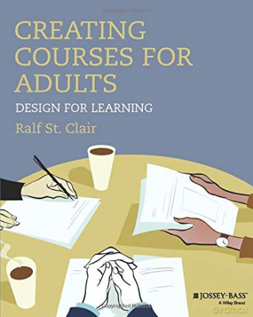 Creating Courses for Adults: Design for Learning (Jossey-bass Higher and Adult Education) - Ralf St. Clair [KSIĄŻKA]