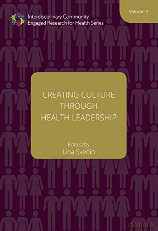 Creating Culture through Health Leadership Volume 2 (Interdisciplinary Community Engaged Research for Health) - Lina Svedin [KSIĄŻKA]