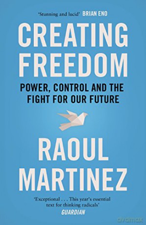 Creating Freedom: Power, Control and the Fight for Our Future - Raoul Martinez [KSIĄŻKA]