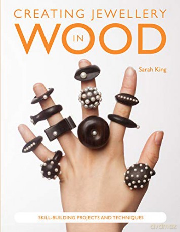 Creating Jewellery in Wood: Skill-building projects and techniques - Sarah King [KSIĄŻKA]