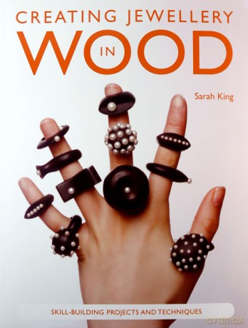 Creating Jewellery in Wood: Skill-building projects and techniques - Sarah King [KSIĄŻKA]
