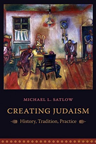 Creating Judaism: History, Tradition, Practice - Michael L. Satlow [KSIĄŻKA]