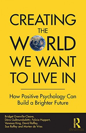 Creating The World We Want To Live In: How Positive Psychology Can Build a Brighter Future - Bridget Grenville-Cleave [KSIĄŻKA]