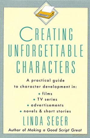Creating Unforgettable Characters: Practical Guide to Character Development in Films, TV Series, Advertisements, Novels and Short Stories - Linda Seger [KSIĄŻKA]