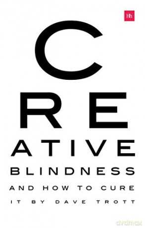 Creative Blindness (And How To Cure It): Real-life stories of remarkable creative vision - Dave Trott [KSIĄŻKA]