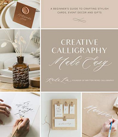 Creative Calligraphy Made Easy: A Beginner's Guide to Crafting Stylish Cards, Event Decor and Gifts [KSIĄŻKA]