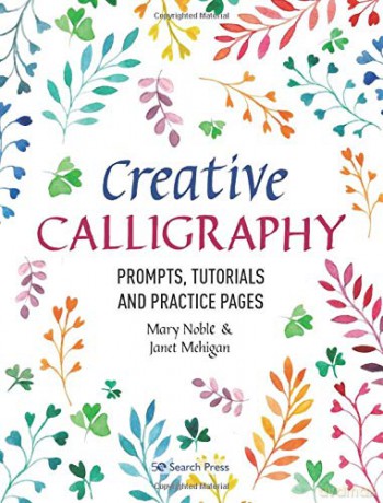 Creative Calligraphy: Prompts, tutorials and practice pages - Mary Noble [KSIĄŻKA]