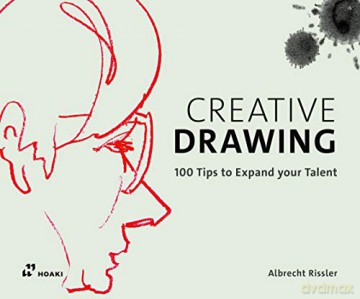 Creative Drawing: 100 Tips to Expand Your Talent - Albrecht Rissler [KSIĄŻKA]