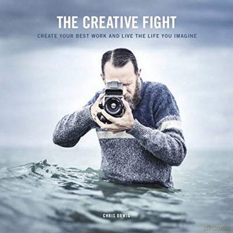 Creative Fight, The: Create Your Best Work and Live the Life You Imagine - Chris Orwig [KSIĄŻKA]