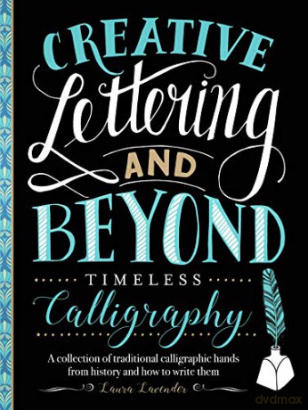 Creative Lettering and Beyond: Timeless Calligraphy: A collection of traditional calligraphic hands from history and how to write them (Creative...and Beyond) - Laura Lavender [KSIĄŻKA]