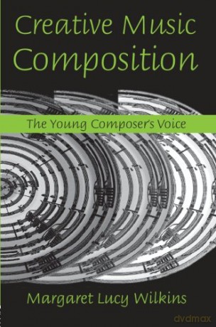 Creative Music Composition: The Young Composer's Voice - Margaret Lucy Wilkins [KSIĄŻKA]