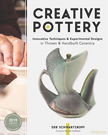 Creative Pottery: Innovative Techniques and Experimental Designs in Thrown and Handbuilt Ceramics - Deb Schwartzkopf [KSIĄŻKA]