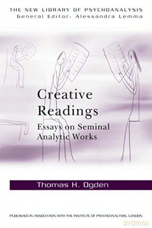 Creative Readings: Essays on Seminal Analytic Works (New Library of Psychoanalysis) - Thomas H Ogden [KSIĄŻKA]