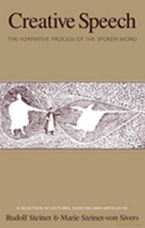 Creative Speech: The Formative Process of the Spoken Word: A Selection of Lectures, Exercises and Articles - Rudolf Steiner [KSIĄŻKA]
