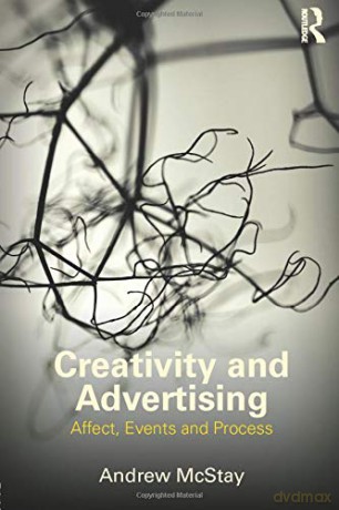 Creativity and Advertising: Affect, Events and Process - Andrew Mcstay [KSIĄŻKA]