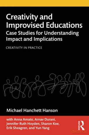 Creativity and Improvised Educations: Case Studies for Understanding Impact and Implications (Creativity in Practice) - Michael Hanchett Hanson [KSIĄŻKA]