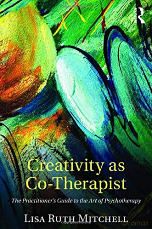 Creativity as Co-Therapist: The Practitioner's Guide to the Art of Psychotherapy - Lisa Mitchell [KSIĄŻKA]
