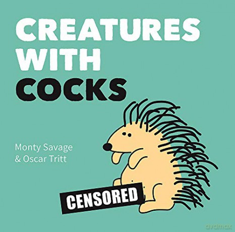 Creatures with Cocks: Hilarious Adults-Only Cartoons for Lovers of the Natural World and Dick Jokes - Monty Savage [KSIĄŻKA]