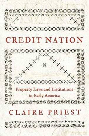 Credit Nation: Property Laws and Institutions in Early America: 104 (The Princeton Economic History of the Western World, 81) - Claire Priest [KSIĄŻKA]