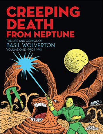 Creeping Death From Neptune: The Life And Comics Of Basil Wolverton Vol. 1 - Basil Wolverton [KSIĄŻKA]