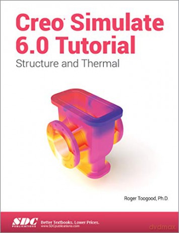 Creo Simulate 6.0 Tutorial - Roger Toogood [KSIĄŻKA]