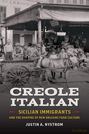 Creole Italian: Sicilian Immigrants and the Shaping of New Orleans Food Culture: 11 (Southern Foodways Alliance Studies in Culture, People, and Place Series) [KSIĄŻKA]